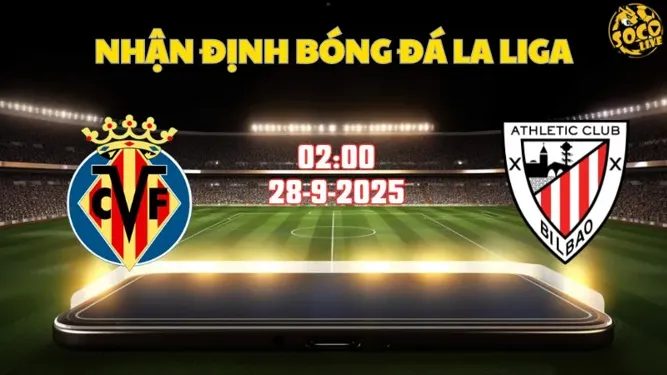 Nhận định bóng đá Villarreal vs Bilbao 02h00 ngày 28/9