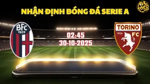 Nhận định Serie A Bologna vs Torino 02h45 ngày 30/10/2025