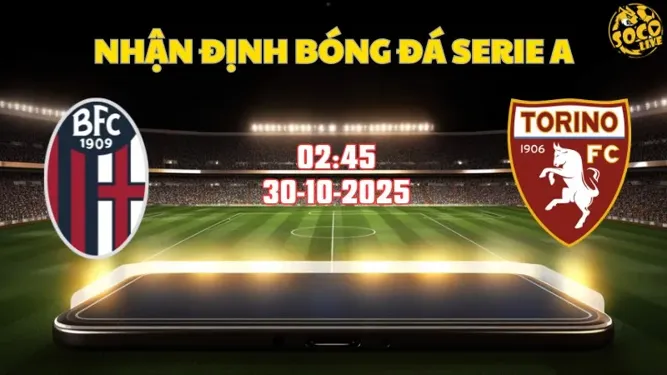 Nhận định Serie A Bologna vs Torino 02h45 ngày 30/10/2025